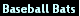 Baseball Bats