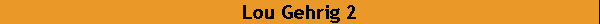 Lou Gehrig 2